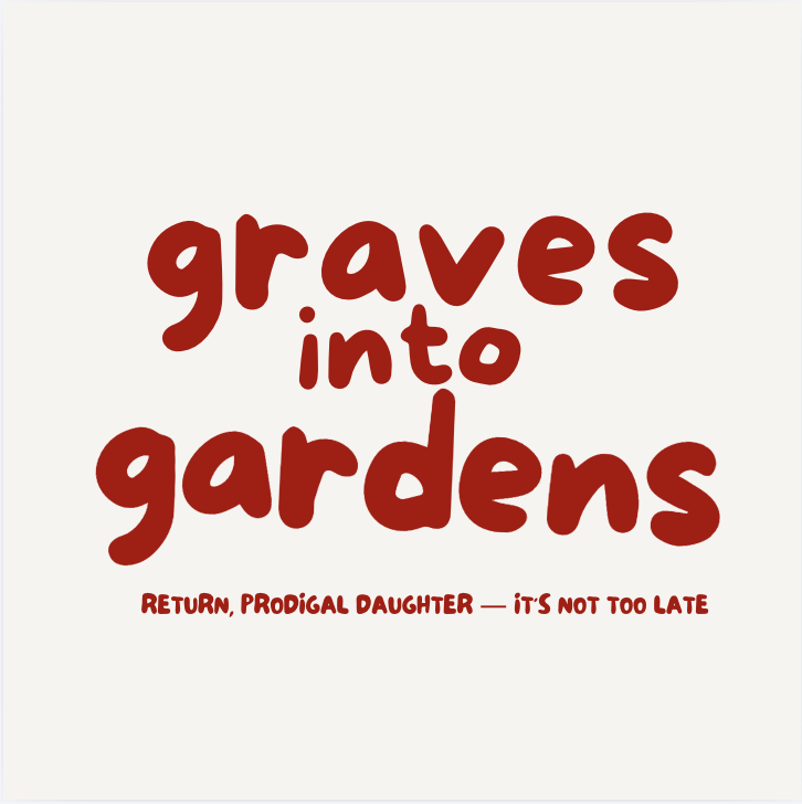 Graves into Gardens